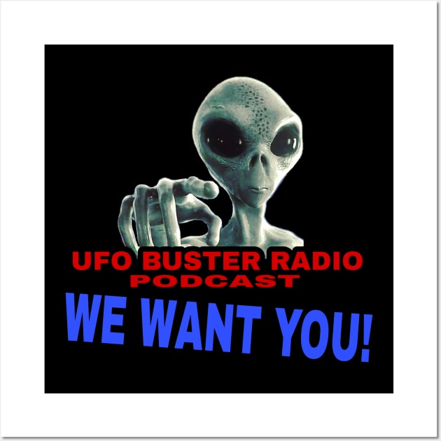 UFO Buster Radio - We Want You Wall Art by UFOBusterRadio42